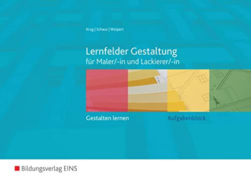 Lernfelder Gestaltung: gestalten lernen für Maler/-innen und Lackierer/-innen Aufgabenblock von Bildungsverlag Eins GmbH